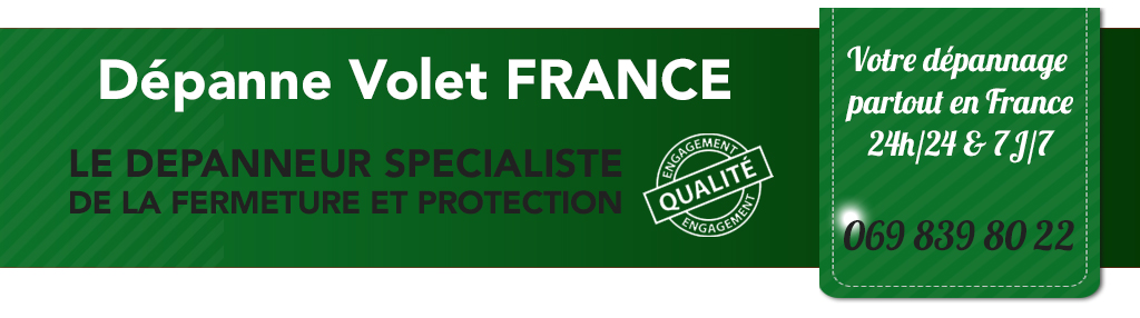 Dépanne Volet France - Le dépanneur spécialiste de la fermeture et protection